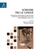 Scrivere tra le lingue : migrazione, bilinguismo, plurilinguismo e poetiche della frontiera nell'Italia contemporanea (1980-2015) /