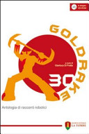 Goldrake 30 : antologia di racconti robotici /