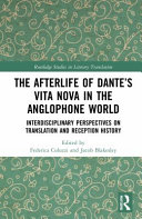 The afterlife of Dante's Vita nova in the Anglophone world : interdisciplinary perspectives on translation and reception history /
