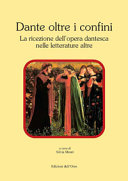 Dante oltre i confini : la ricezione dell'opera dantesca nelle letterature altre /