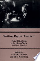 Writing beyond fascism : cultural resistance in the life and works of Alba de Céspedes /