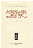 Paesaggio ligure e paesaggi interiori nella poesia di Eugenio Montale : atti del Convegno internazionale "Credo non esista nulla di simile al mondo", Parco nazionale delle Cinque Terre, Riomaggiore- Monterosso (La Spezia), 11-13 dicembre 2009 /