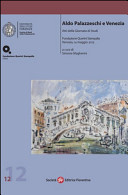 Aldo Palazzeschi e Venezia : atti della Giornata di studi : Fondazione Querini Stampalia, Venezia, 14 maggio 2013 /