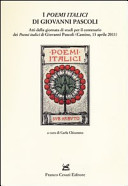 I Poemi italici di Giovanni Pascoli : atti della giornata di studi per il centenario dei Poemi italici di Giovanni Pascoli (Cassino, 13 aprile 2011) /