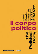Pier Paolo Pasolini : tutto è santo : il corpo politico = the political body /