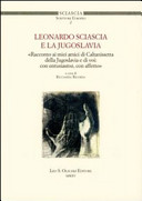 Leonardo Sciascia e la Jugoslavia : "racconto ai miei amici di Caltanissetta della Jugoslavia e di voi, con entusiasmo, con affetto" /