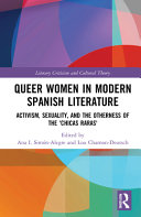 Queer women in modern Spanish literature : activism, sexuality, and the otherness of the 'chicas raras' /