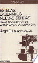 Estelas, laberintos, nuevas sendas : Unamuno, Valle-Inclán, García Lorca, la Guerra Civil /