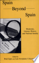 Spain beyond Spain : modernity, literary history, and national identity /