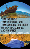 Transatlantic, transcultural, and transnational dialogues on identity, culture, and migration /