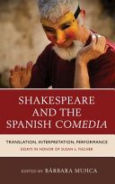 Shakespeare and the Spanish comedia : translation, interpretation, performance : essays in honor of Susan Fischer /