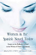 Women in the Spanish novel today : essays on the reflection of self in the works of three generations /