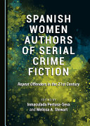 Spanish women authors of serial crime fiction : repeat offenders in the 21st century /