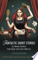 Fantastic short stories by women authors from Spain and Latin America : a critical anthology /