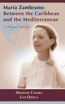 María Zambrano : between the Caribbean and the Mediterranean : a bilingual anthology /