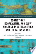 Ecofictions, ecorealities and slow violence in Latin America and the Latinx world /