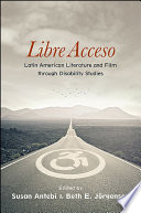 Libre acceso : Latin American literature and film through disability studies /