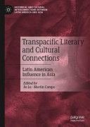 Transpacific literary and cultural connections : Latin American influence in Asia /