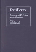 Tortilleras : Hispanic and U.S. Latina lesbian expression /