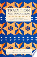 Tradition and innovation : reflections on Latin American Jewish writing /