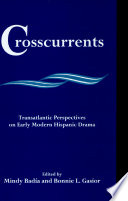 Crosscurrents : transatlantic perspectives on early modern Hispanic drama /