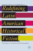 Redefining Latin American historical fiction : the impact of feminism and postcolonialism /