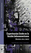 Experiencias límite en la ficción latinoamericana : literatura, cine y teatro /
