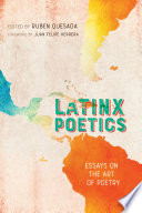 Latinx poetics : essays on the art of poetry /