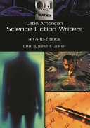 Latin American science fiction writers : an A-to-Z guide /