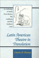 Latin American theatre in translation : an anthology of works from Mexico, the Caribbean and the southern cone : plays /