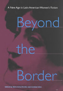 Beyond the border : a new age in Latin American women's fiction /