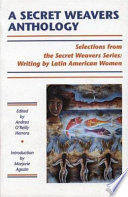 A secret weavers anthology : selections from the White Pine Press Secret weavers series, writing by Latin American women /