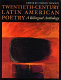Twentieth-century Latin American poetry : a bilingual anthology /