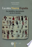 La otra Nueva España : la palabra marginada en la colonia /