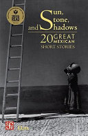 Sun, stone and shadows : 20 great Mexican short stories /