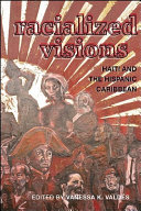 Racialized visions : Haiti and the Hispanic Caribbean /