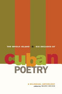 The whole island : six decades of Cuban poetry, a bilingual anthology /