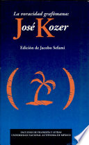 La voracidad grafómana--José Kozer : crítica, entrevistas y documentos /