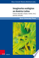 Imaginarios ecológicos en América Latina : crónicas coloniales, ensayos, novelas, cine y prácticas culturales /
