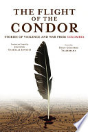 The flight of the condor : stories of violence and war from Colombia /