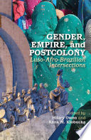 Gender, empire, and postcolony : Luso-Afro-Brazilian intersections /