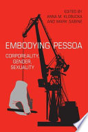 Embodying Pessoa : corporeality, gender, sexuality /