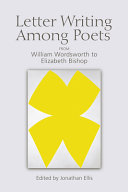 Letter writing among poets : from William Wordsworth to Elizabeth Bishop /