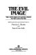 The Evil image : two centuries of Gothic short fiction and poetry /