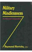 Military mindlessness : an informal compendium /