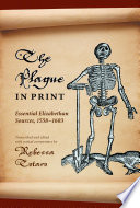 The plague in print : essential Elizabethan sources, 1558-1603 /