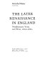 The Later Renaissance in England : nondramatic verse and prose, 1600-1660 /