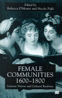 Female communities, 1600-1800 : literary visions and cultural realities /