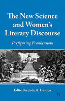 The new science and women's literary discourse : prefiguring Frankenstein /