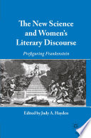 The New Science and Women's Literary Discourse : Prefiguring Frankenstein /